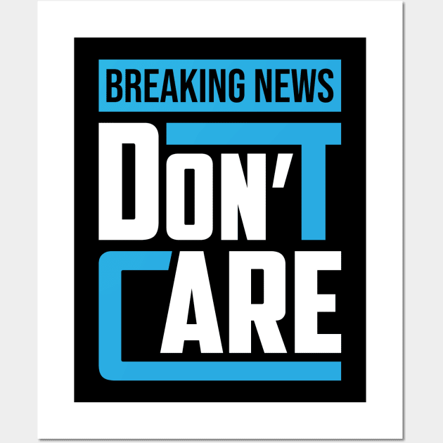 Breaking News I Don't Care Wall Art by darafenara